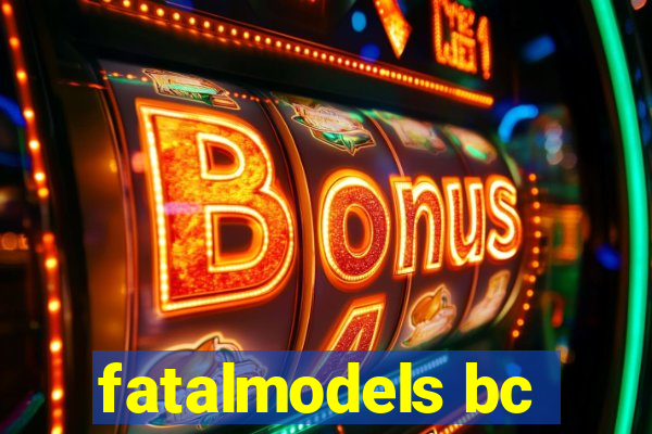 fatalmodels bc